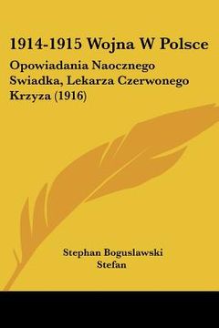 portada 1914-1915 wojna w polsce: opowiadania naocznego swiadka, lekarza czerwonego krzyza (1916)