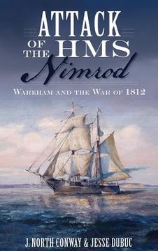portada Attack of the HMS Nimrod: Wareham and the War of 1812 (en Inglés)