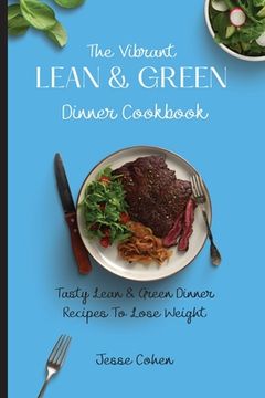 portada The Vibrant Lean & Green Dinner Cookbook: Tasty Lean & Green Dinner Recipes to Lose Weight (in English)