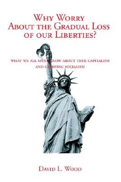 portada why worry about the gradual loss of our liberties? (en Inglés)