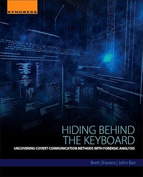 portada Hiding Behind the Keyboard: Uncovering Covert Communication Methods With Forensic Analysis (en Inglés)