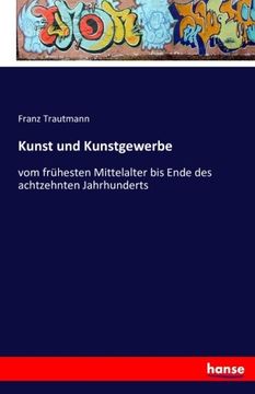 portada Kunst und Kunstgewerbe: vom frühesten Mittelalter bis Ende des achtzehnten Jahrhunderts (German Edition)