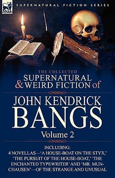 portada the collected supernatural and weird fiction of john kendrick bangs: volume 2-including 'a house-boat on the styx, ' and three other novellas of the s