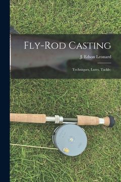 portada Fly-rod Casting: Techniques, Lures, Tackle; (en Inglés)