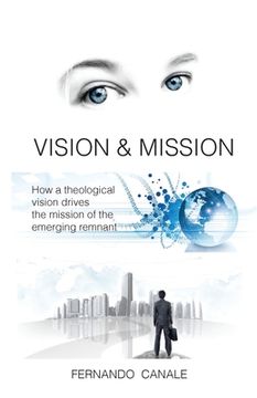 portada Vision and Mission: How a theological vision drives the mission of the Emerging Remnant (en Inglés)