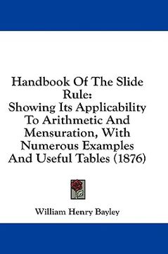 portada handbook of the slide rule: showing its applicability to arithmetic and mensuration, with numerous examples and useful tables (1876) (en Inglés)