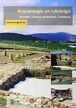 portada Arqueología en Iulióbriga: (Retortillo, Campoo de Enmedio, Cantabria)