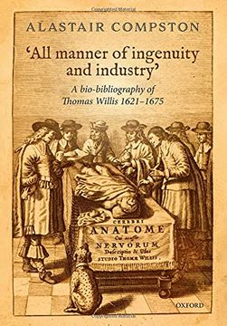 portada 'All Manner of Ingenuity and Industry' A Bio-Bibliography of Thomas Willis 1621 - 1675 