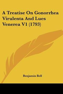 portada a treatise on gonorrhea virulenta and lues venerea v1 (1793) (en Inglés)