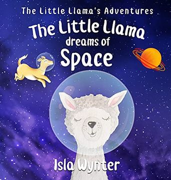 portada The Little Llama Dreams of Space (4) (The Little Llama'S Adventures) (en Inglés)