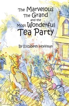 portada The Marvelous, the Grand, and the Most Wonderful Tea Party (en Inglés)