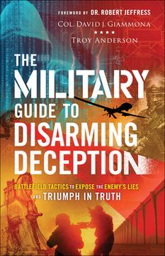 portada The Military Guide to Disarming Deception: Battlefield Tactics to Expose the Enemy'S Lies and Triumph in Truth (en Inglés)