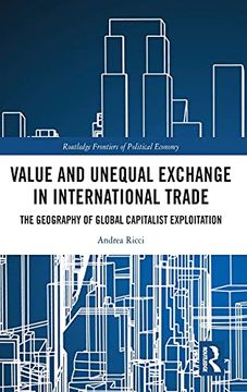 portada Value and Unequal Exchange in International Trade: The Geography of Global Capitalist Exploitation (Routledge Frontiers of Political Economy) 