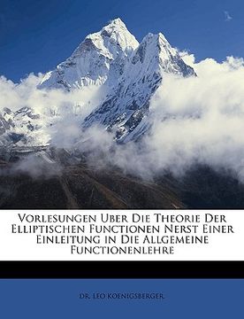 portada Vorlesungen über die Theorie der elliptischen Functionen Nerst einer Einleitung in die allgemeine Functionenlehre (en Alemán)