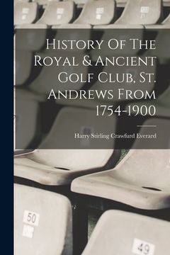 portada History Of The Royal & Ancient Golf Club, St. Andrews From 1754-1900