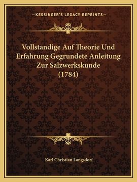 portada Vollstandige Auf Theorie Und Erfahrung Gegrundete Anleitung Zur Salzwerkskunde (1784) (en Alemán)