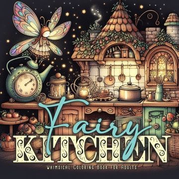 portada Fairy Kitchen Coloring Book for Adults: Fairies Coloring Book Grayscale Fairy Grayscale Coloring Book for Adults Kitchen cute vintage fairy kitchens