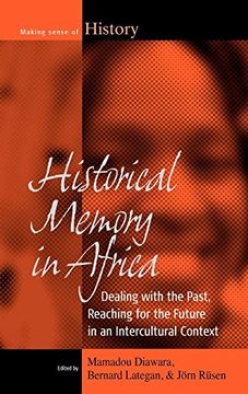 portada Historical Memory in Africa: Dealing With the Past, Reaching for the Future in an Intercultural Context (Making Sense of History) 