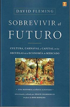 portada Sobrevivir al Futuro: Cultura,Carnaval y Capital en las Secuelas de la Economía de Mercado