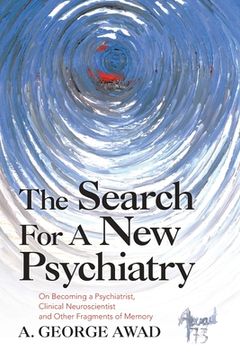 portada The Search for a New Psychiatry: On Becoming a Psychiatrist, Clinical Neuroscientist and Other Fragments of Memory (en Inglés)