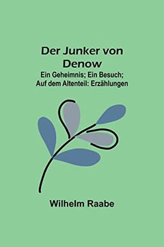 portada Der Junker von Denow; Ein Geheimnis; Ein Besuch; Auf dem Altenteil: Erzählungen (en Alemán)