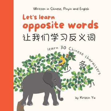 portada Let's Learn Opposite Words 让我们学习反义词: A Bilingual Children's Book Written in Chinese, Pinyin and English , Introduce 30 Chinese Characters ("Let's. In Simplified Chinese, Pinyin and English) (in English)