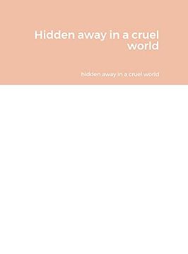 portada Hidden Away in a Cruel World (en Inglés)