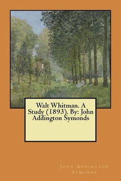 portada Walt Whitman. A Study (1893). By: John Addington Symonds (en Inglés)