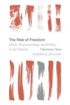 portada The Risk of Freedom: Ethics, Phenomenology and Politics in Jan Patocka (en Inglés)