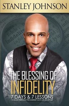 portada The Blessing Of Infidelity: 7 Days & 7 Lessons: A Guide Through The Darkest Days Of An Affair (in English)