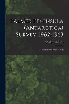 portada Palmer Peninsula (Antarctica) Survey, 1962-1963: Miscellaneous Notes (4 of 4)