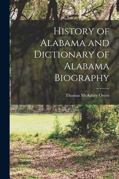 portada History of Alabama and Dictionary of Alabama Biography (en Inglés)