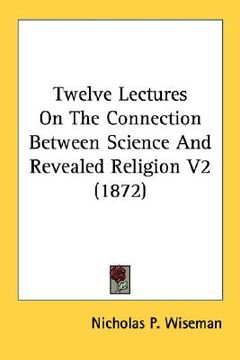 portada twelve lectures on the connection between science and revealed religion v2 (1872) (en Inglés)