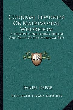 portada conjugal lewdness or matrimonial whoredom: a treatise concerning the use and abuse of the marriage bed (en Inglés)