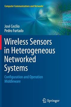 portada Wireless Sensors in Heterogeneous Networked Systems: Configuration and Operation Middleware (en Inglés)