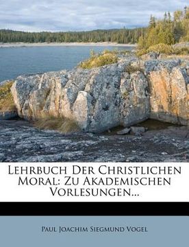 portada Lehrbuch Der Christlichen Moral: Zu Akademischen Vorlesungen... (in German)