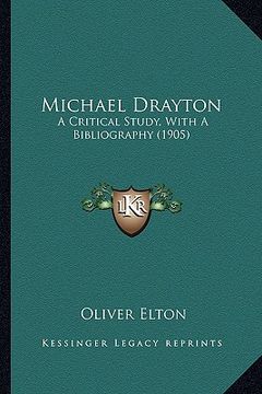 portada michael drayton: a critical study, with a bibliography (1905) a critical study, with a bibliography (1905) (en Inglés)