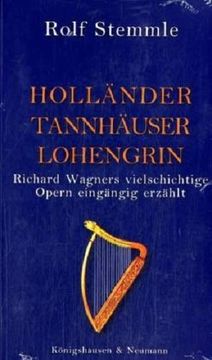portada Holländer - Tannhäuser - Lohengrin: Richard Wagners Vielschichtige Opern Eingängig Erzählt (en Alemán)