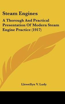 portada steam engines: a thorough and practical presentation of modern steam engine practice (1917)