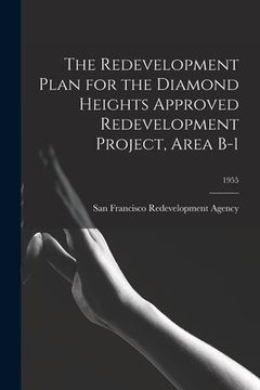 portada The Redevelopment Plan for the Diamond Heights Approved Redevelopment Project, Area B-1; 1955 (in English)