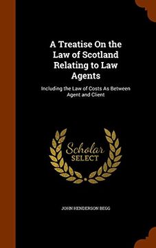 portada A Treatise On the Law of Scotland Relating to Law Agents: Including the Law of Costs As Between Agent and Client