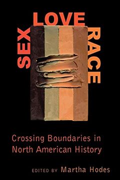 portada Sex, Love, Race: Crossing Boundaries in North American History (en Inglés)