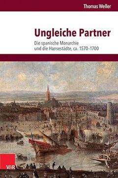 portada Ungleiche Partner: Die Spanische Monarchie Und Die Hansestadte, Ca. 1570-1700 (en Alemán)