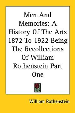 portada men and memories: a history of the arts 1872 to 1922 being the recollections of william rothenstein part one (en Inglés)