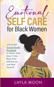 portada Emotional Self Care for Black Women: A Powerful Mental Health Workbook to Silence Your Inner Critic, Raise Your Self-Esteem, And Heal Yourself (en Inglés)