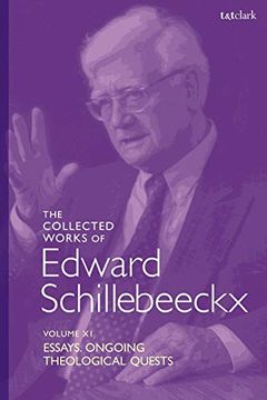 portada The Collected Works of Edward Schillebeeckx Volume 11: Essays. Ongoing Theological Quests (Edward Schillebeeckx Collected Works) (in English)