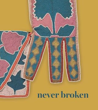 portada Never Broken: Visualizing Lenape Histories (en Inglés)