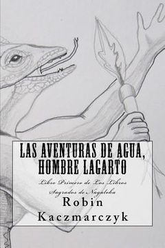 portada Las Aventuras de Agua, Hombre Lagarto: Libro Primero de Los Libros Sagrados de Nagaloka (in Spanish)