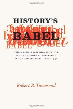 portada History's Babel: Scholarship, Professionalization, and the Historical Enterprise in the United States, 1880 - 1940 (en Inglés)
