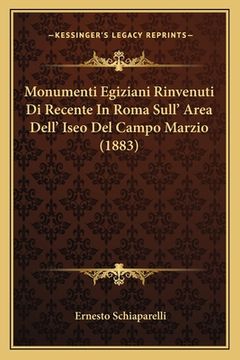portada Monumenti Egiziani Rinvenuti Di Recente In Roma Sull' Area Dell' Iseo Del Campo Marzio (1883) (en Italiano)